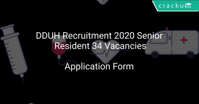 DDUH Recruitment 2020 Senior Resident 34 Vacancies