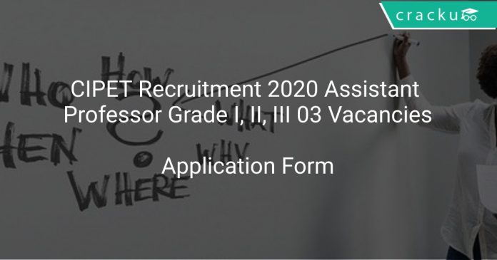 CIPET Recruitment 2020 Assistant Professor Grade I, II, III 03 Vacancies