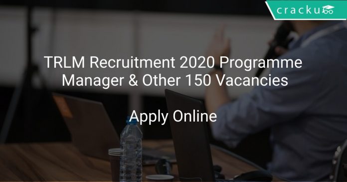 TRLM Recruitment 2020 Programme Manager & Other 150 Vacancies