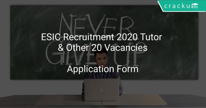 ESIC Recruitment 2020 Tutor & Other 20 Vacancies