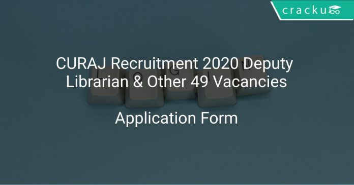 CURAJ Recruitment 2020 Deputy Librarian & Other 49 Vacancies