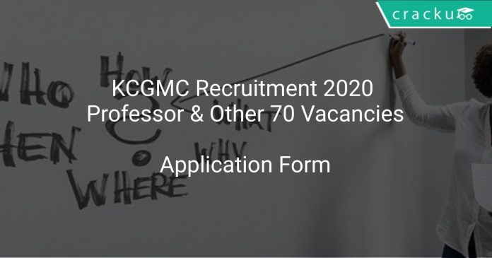 KCGMC Recruitment 2020 Professor & Other 70 Vacancies