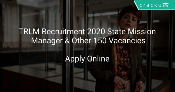 TRLM Recruitment 2020 State Mission Manager & Other 150 Vacancies