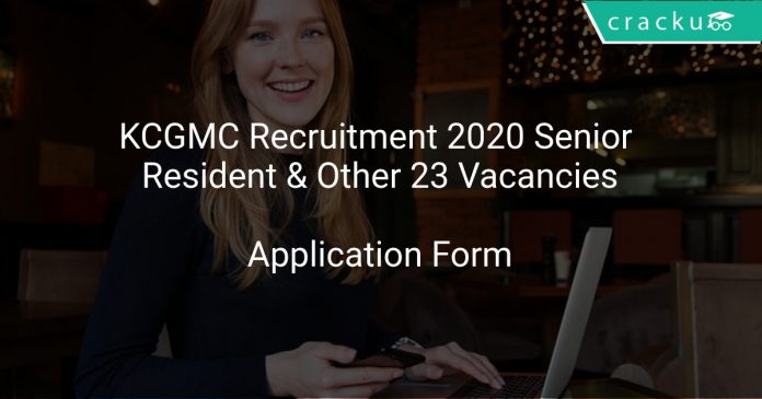 KCGMC Recruitment 2020 Senior Resident & Other 23 Vacancies
