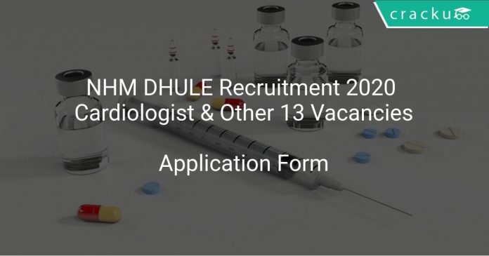 NHM DHULE Recruitment 2020 Cardiologist & Other 13 Vacancies