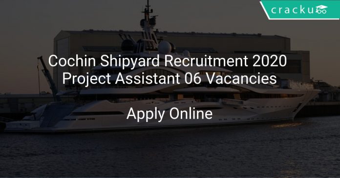 Cochin Shipyard Recruitment 2020 Project Assistant 06 Vacancies