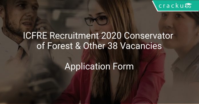 ICFRE Recruitment 2020 Conservator of Forest & Other 38 Vacancies