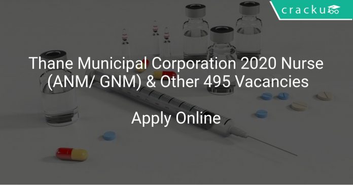 Thane Municipal Corporation 2020 Nurse (ANM/ GNM) & Other 495 Vacancies