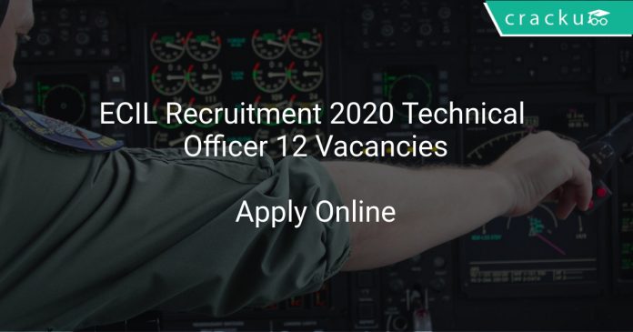 ECIL Recruitment 2020 Technical Officer 12 Vacancies