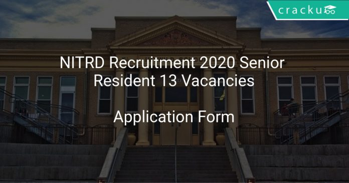 NITRD Recruitment 2020 Senior Resident 13 Vacancies