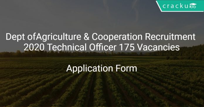 Dept ofAgriculture & Cooperation Recruitment 2020 Technical Officer 175 Vacancies