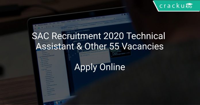 SAC Recruitment 2020 Technical Assistant & Other 55 Vacancies