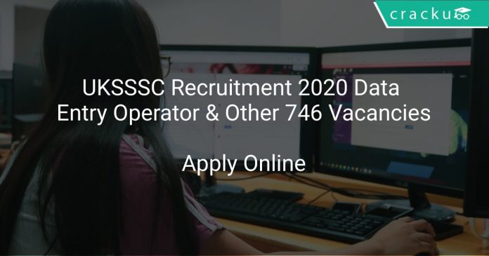 UKSSSC Recruitment 2020 Data Entry Operator & Other 746 Vacancies