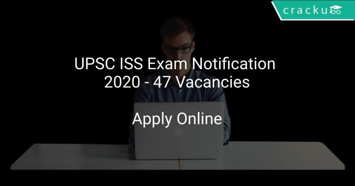 UPSC ISS Exam Notification 2020 - 47 Vacancies