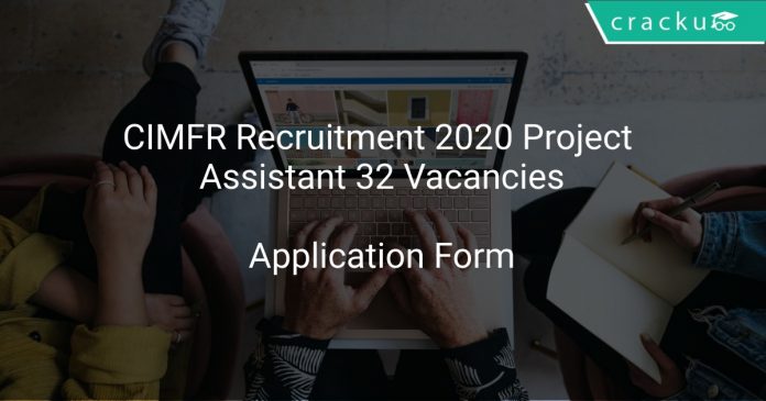 CIMFR Recruitment 2020 Project Assistant 32 Vacancies