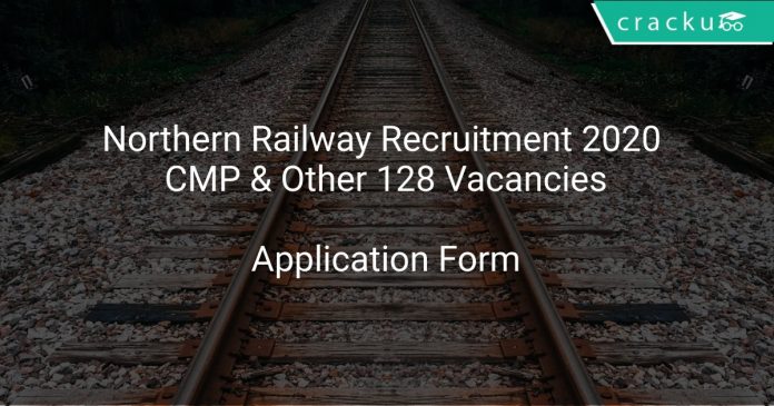 Northern Railway Recruitment 2020 CMP & Other 128 Vacancies
