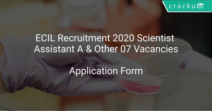 ECIL Recruitment 2020 Scientist Assistant A & Other 07 Vacancies