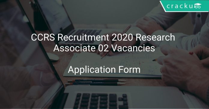 CCRS Recruitment 2020 Research Associate 02 Vacancies