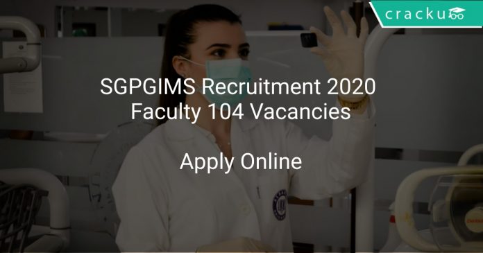 SGPGIMS Recruitment 2020 Faculty 104 Vacancies