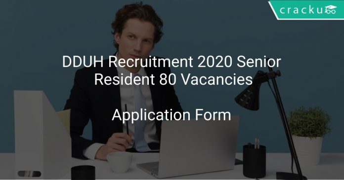 DDUH Recruitment 2020 Senior Resident 80 Vacancies
