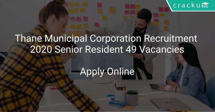 Thane Municipal Corporation Recruitment 2020 Senior Resident 49 Vacancies