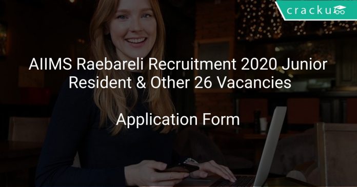 AIIMS Raebareli Recruitment 2020 Junior Resident & Other 26 Vacancies