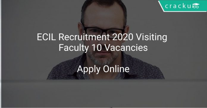 ECIL Recruitment 2020 Visiting Faculty 10 Vacancies
