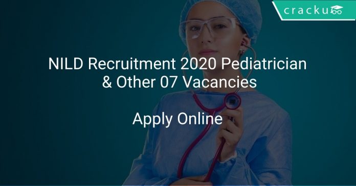 NILD Recruitment 2020 Pediatrician & Other 07 Vacancies