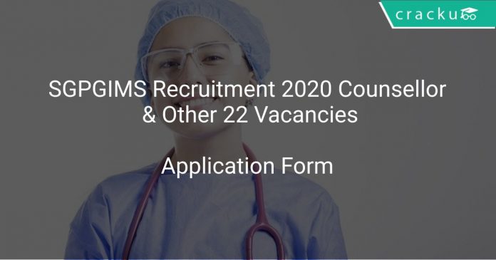 SGPGIMS Recruitment 2020 Counsellor & Other 22 Vacancies