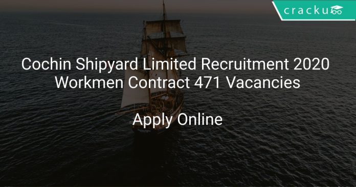 Cochin Shipyard Limited Recruitment 2020 Workmen Contract 471 Vacancies