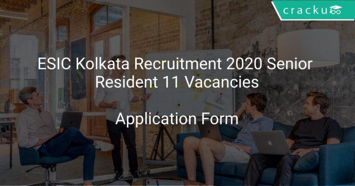 ESIC Kolkata Recruitment 2020 Senior Resident 11 Vacancies