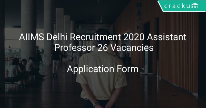 AIIMS Delhi Recruitment 2020 Assistant Professor 26 Vacancies