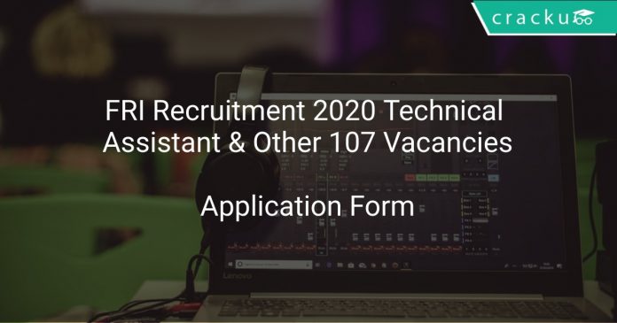 FRI Recruitment 2020 Technical Assistant & Other 107 Vacancies