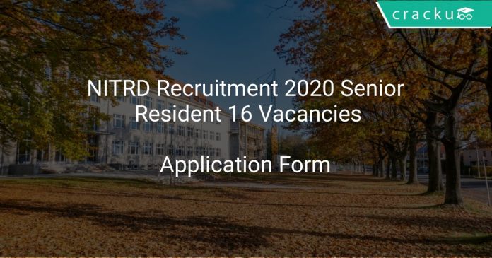 NITRD Recruitment 2020 Senior Resident 16 Vacancies