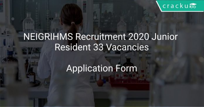 NEIGRIHMS Recruitment 2020 Junior Resident 33 Vacancies