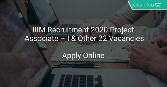 IIIM Recruitment 2020 Project Associate – I & Other 22 Vacancies