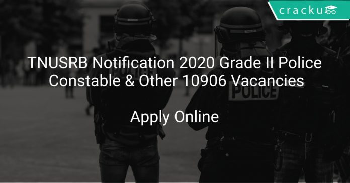 TNUSRB Recruitment 2020 Grade II Police Constable & Other 10906 Vacancies