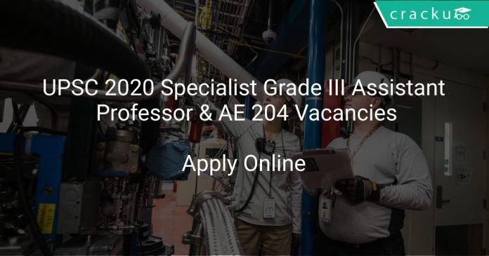 UPSC 2020 Specialist Grade III Assistant Professor & AE 204 Vacancies
