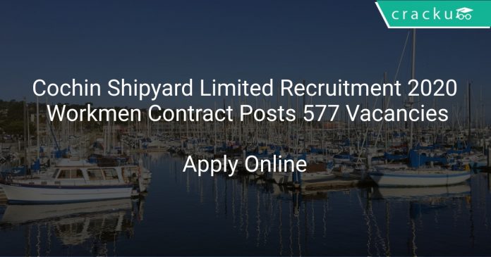 Cochin Shipyard Limited Recruitment 2020 Workmen Contract Posts 577 Vacancies