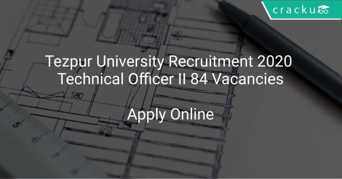 Tezpur University Recruitment 2020 Technical Officer II 84 Vacancies