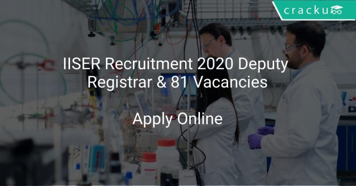 IISER Recruitment 2020 Deputy Registrar & 81 Vacancies