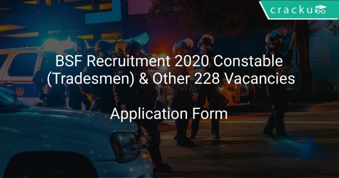BSF Recruitment 2020 Constable (Tradesmen) & Other 228 Vacancies