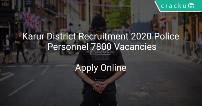Karur District Recruitment 2020 Police Personnel 7800 Vacancies