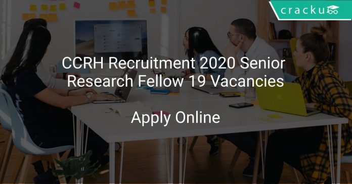CCRH Recruitment 2020 Senior Research Fellow 19 Vacancies