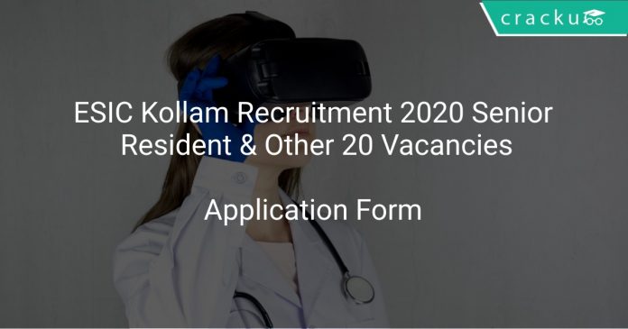 ESIC Kollam Recruitment 2020 Senior Resident & Other 20 Vacancies