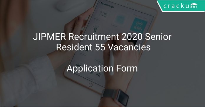 JIPMER Recruitment 2020 Senior Resident 55 Vacancies