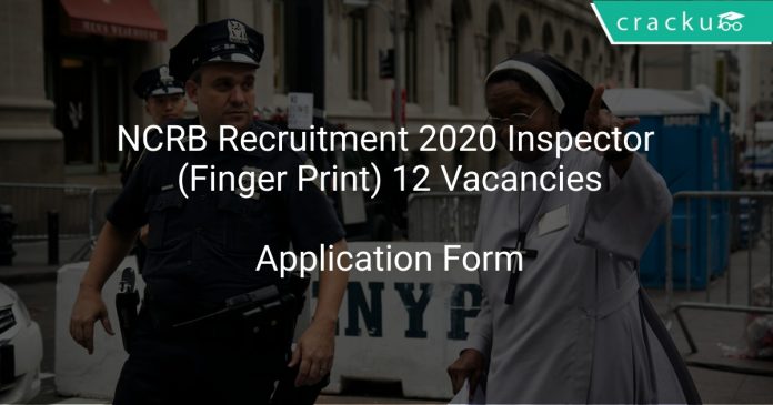 NCRB Recruitment 2020 Inspector (Finger Print) 12 Vacancies