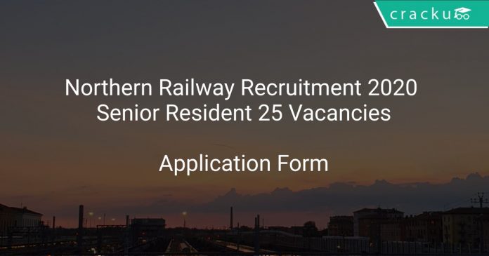 Northern Railway Recruitment 2020 Senior Resident 25 Vacancies