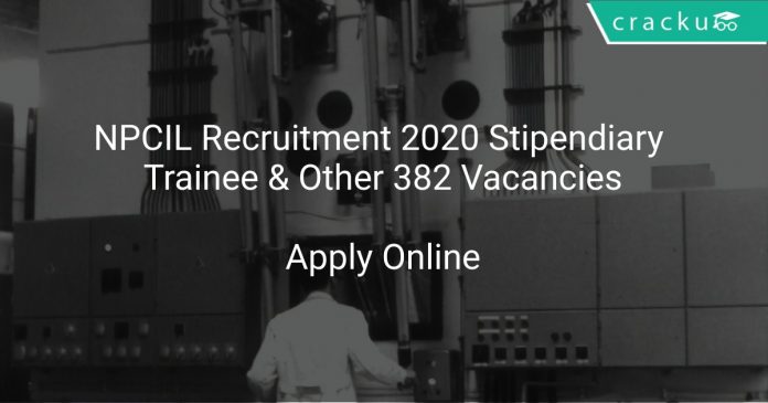 NPCIL Recruitment 2020 Stipendiary Trainee & Other 382 Vacancies