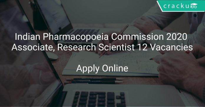 Indian Pharmacopoeia Commission 2020 Associate, Research Scientist 12 Vacancies